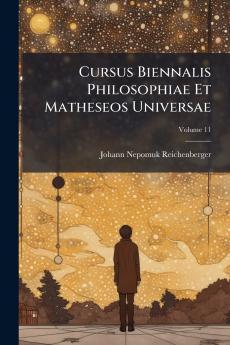 Cursus Biennalis Philosophiae Et Matheseos Universae