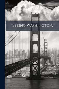 Seeing Washington.