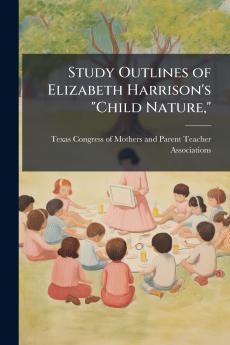 Study Outlines of Elizabeth Harrison's Child Nature