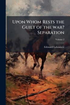 Upon Whom Rests the Guilt of the war? Separation