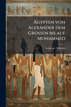 Ägypten von Alexander dem Grossen bis auf Mohammed