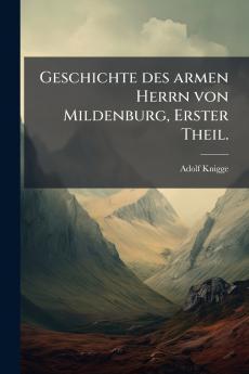 Geschichte des armen Herrn von Mildenburg Erster Theil.