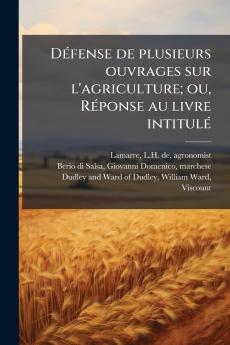 Défense de plusieurs ouvrages sur l'agriculture; ou Réponse au livre intitulé