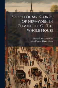 Speech Of Mr. Storrs Of New-york In Committee Of The Whole House