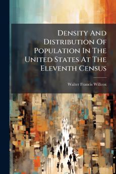 Density And Distribution Of Population In The United States At The Eleventh Census