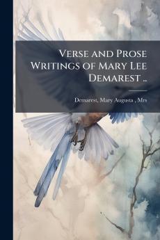 Verse and Prose Writings of Mary Lee Demarest ..