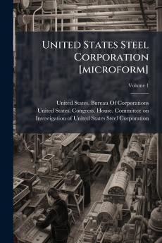 United States Steel Corporation [microform]