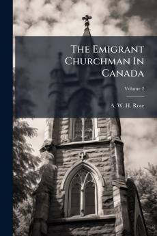 The Emigrant Churchman In Canada; Volume 2