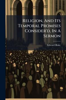 Religion And Its Temporal Promises Consider'd In A Sermon