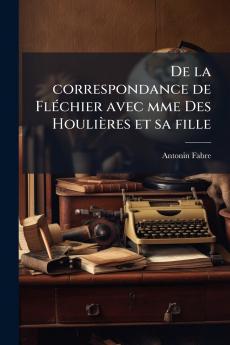 De la correspondance de Fléchier avec mme Des Houlières et sa fille