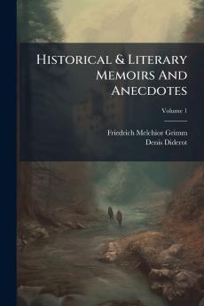 Historical & Literary Memoirs And Anecdotes; Volume 1