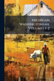 Michigan Washingtonian Volumes 1-2