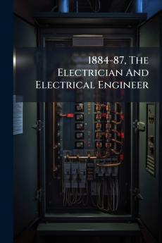 1884-87 The Electrician And Electrical Engineer