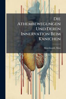 Die Athembewegungen Und Deren Innervation Beim Kanichen