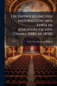 Die Entwicklung der naturalistischen Form im jüngstdeutschen Drama (1880 bis 1890)