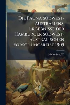Die Fauna südwest-Australiens. Ergebnisse der Hamburger südwest-australischen Forschungsreise 1905
