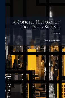 A Concise History of High Rock Spring; Volume 2