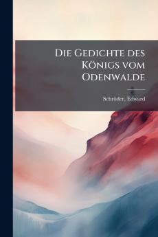 Die Gedichte des Königs vom Odenwalde