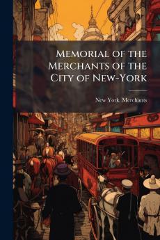 Memorial of the Merchants of the City of New-York