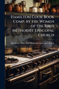 Hamilton Cook Book Comp. by the Women of the First Methodist Episcopal Church