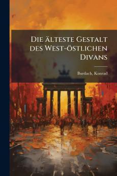 Die älteste Gestalt des West-östlichen Divans