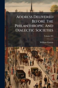Address Delivered Before The Philanthropic And Dialectic Societies