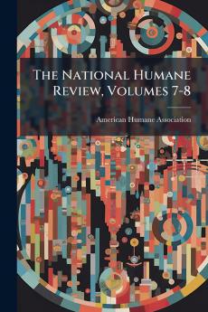 The National Humane Review Volumes 7-8