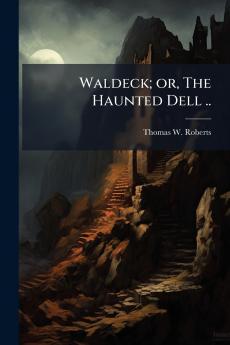 Waldeck; or The Haunted Dell ..