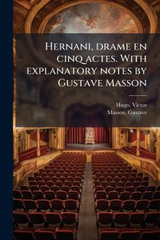 Hernani drame en cinq actes. With explanatory notes by Gustave Masson