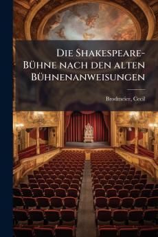 Die Shakespeare-Bühne nach den alten Bühnenanweisungen