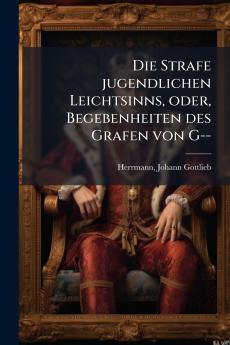 Die Strafe jugendlichen Leichtsinns oder Begebenheiten des Grafen von G--