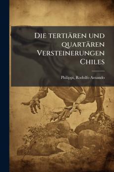 Die tertiären und quartären Versteinerungen Chiles