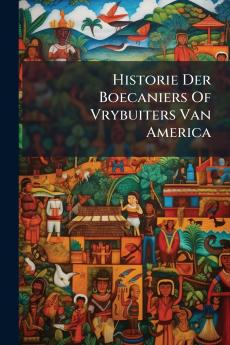 Historie Der Boecaniers Of Vrybuiters Van America