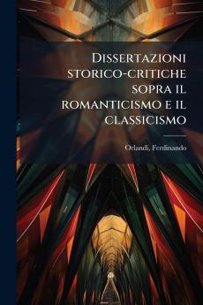 Dissertazioni storico-critiche sopra il romanticismo e il classicismo