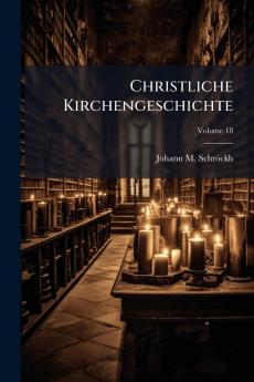 Christliche Kirchengeschichte; Volume 18