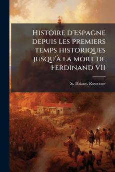 Histoire d'Espagne depuis les premiers temps historiques jusqu'à la mort de Ferdinand VII
