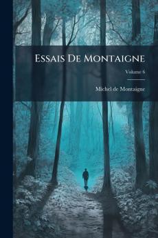 Essais De Montaigne; Volume 6