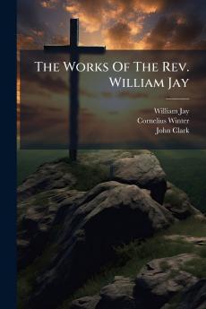 The Works Of The Rev. William Jay