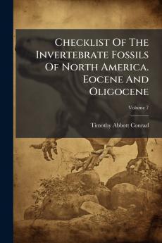 Checklist Of The Invertebrate Fossils Of North America. Eocene And Oligocene; Volume 7