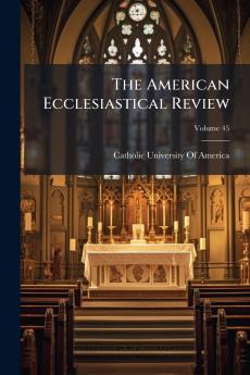 The American Ecclesiastical Review; Volume 45