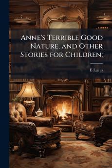 Anne's Terrible Good Nature and Other Stories for Children;