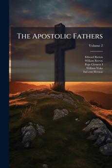 The Apostolic Fathers; Volume 2