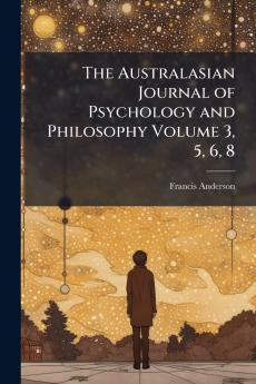 The Australasian Journal of Psychology and Philosophy Volume 3 5 6 8