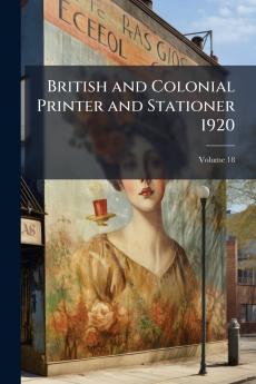 British and Colonial Printer and Stationer 1920; Volume 18