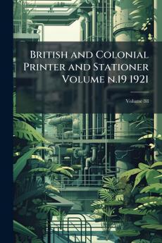British and Colonial Printer and Stationer Volume n.19 1921; Volume 88