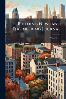 Building News and Engineering Journal; Volume 114