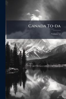 Canada To-da; Volume 12