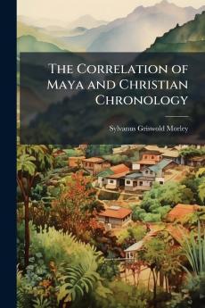 The Correlation of Maya and Christian Chronology