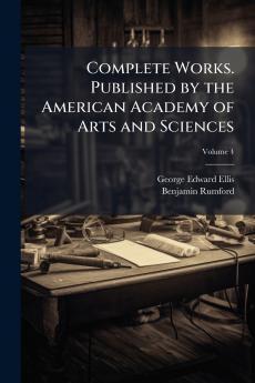 Complete Works. Published by the American Academy of Arts and Sciences; Volume 4