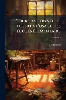 Cours rationnel de dessin à l'usage des écoles élémentaire; Volume 2